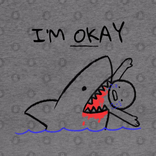 I'm Okay Eaten By Shark by BlueCloverTrends